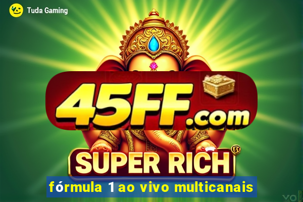 fórmula 1 ao vivo multicanais